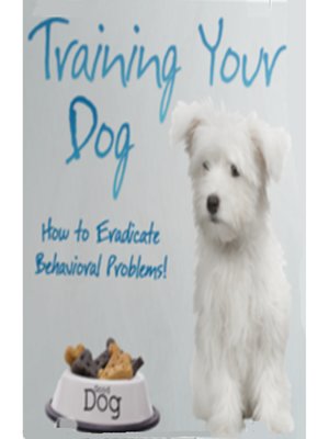 cover image of Training Your Dog--How to Eradicate Behavioral Problems!